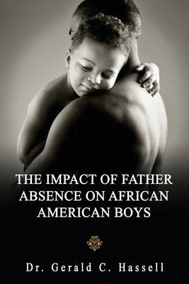 The Impact of Father Absence on African American Boys by Hassell, Gerald C.