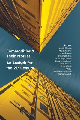 Commodities & Their Profiles: An Analysis for the 21st Century by Mardon, Austin