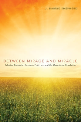 Between Mirage and Miracle by Shepherd, J. Barrie