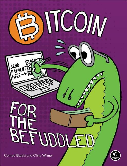 Bitcoin for the Befuddled by Barski, Conrad