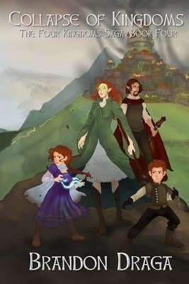 Collapse of Kingdoms: The Four Kingdoms Saga: Book 4 by Draga, Brandon