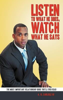 Listen to What He Does, Watch What He Says by Carlisle, A. H., III