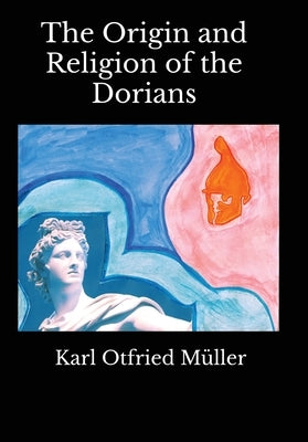 The Origin and Religion of the Dorians by Müller, Karl Otfried