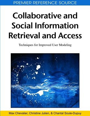 Collaborative and Social Information Retrieval and Access: Techniques for Improved User Modeling by Chevalier, Max