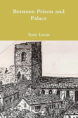 Between Prison and Palace by Lucas, Tony