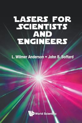 Lasers for Scientists and Engineers by Anderson, L. Wilmer