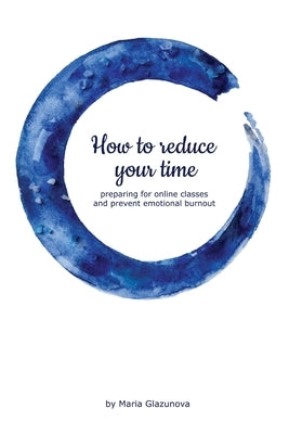 How to reduce your time preparing for online classes and prevent emotional burnout by Glazunova, Maria