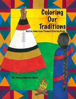 Coloring Our Traditions: A Native American Themed Coloring Book by Smith, Weeya Michelle