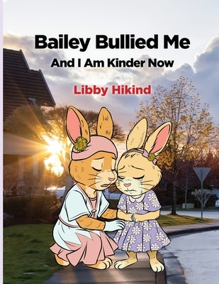 Bailey Bullied Me: and I Am Kinder Now by Hikind, Libby