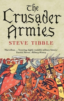 The Crusader Armies: 1099-1187 by Tibble, Steve