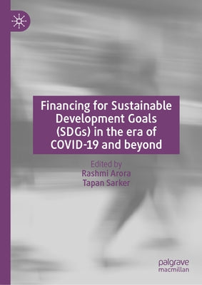 Financing for Sustainable Development Goals (Sdgs) in the Era of Covid-19 and Beyond by Arora, Rashmi
