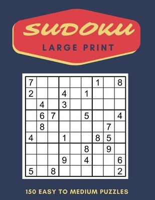 Sudoku Puzzles Large Print: 150 Easy to Medium Puzzles with Solutions by Mullinax, Percy