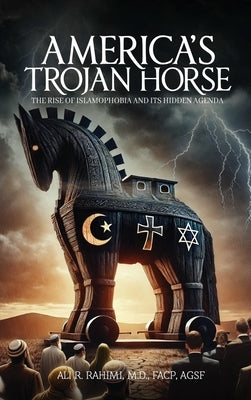 America' s Trojan Horse by Rahimi, Ali R.