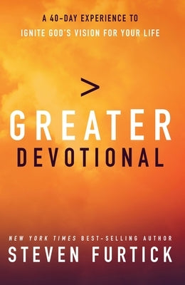 Greater Devotional: A Forty-Day Experience to Ignite God's Vision for Your Life by Furtick, Steven