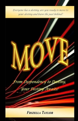 MOVE From Despondency to Destiny: Your Destiny Awaits by Taylor, Frizella