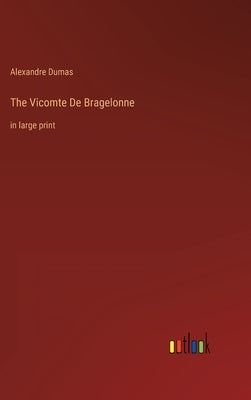 The Vicomte De Bragelonne: in large print by Dumas, Alexandre