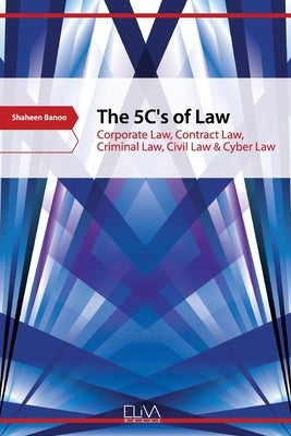 The 5C's of Law: Corporate Law, Contract Law, Criminal Law, Civil Law & Cyber Law by Banoo, Shaheen