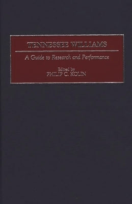 Tennessee Williams: A Guide to Research and Performance by Kolin, Philip C.