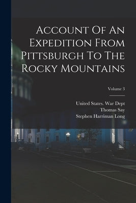 Account Of An Expedition From Pittsburgh To The Rocky Mountains; Volume 3 by James, Edwin