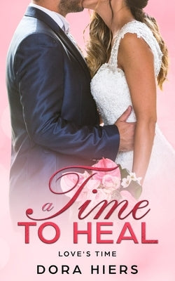 A Time to Heal by Hiers, Dora