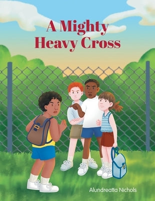 A Mighty Heavy Cross by Nichols, Alundreatta