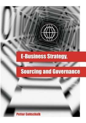 E-Business Strategy, Sourcing and Governance by Gottschalk, Petter