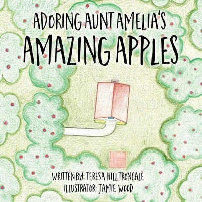 Adoring Aunt Amelia's Amazing Apples by Hill Troncale, Teresa
