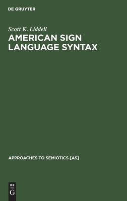 American Sign Language Syntax by Liddell, Scott K.