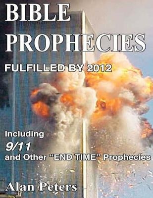 Bible Prophecies Fulfilled - 2012 by Peters, Alan R.