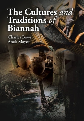 The Cultures and Traditions of Biannah by Mayot, Charles Bowi Anak