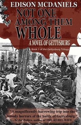 Not One Among Them Whole: A Novel of Gettysburg by McDaniels, Edison