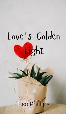 Love's Golden Light by Phillips, Leo
