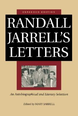 Randall Jarrell's Letters: An Autobiographical and Literary Selection by Jarrell, Mary