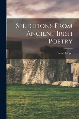 Selections From Ancient Irish Poetry by Meyer, Kuno