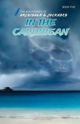 In the Caribbean (The Adventures of Archibald and Jockabeb) by Collins, Art