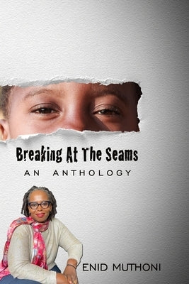 Breaking At The Seams: An Anthology by Muthoni, Enid