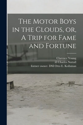 The Motor Boys in the Clouds, or, A Trip for Fame and Fortune by Young, Clarence