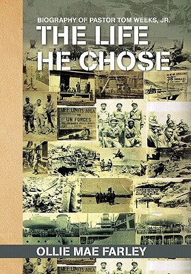The Life He Chose: Biography of Pastor Tom Weeks, Jr. by Farley, Ollie Mae