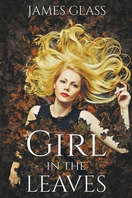 Girl in the Leaves by Glass, James