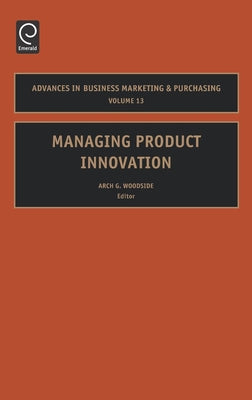 Managing Product Innovation by Woodside, Arch G.