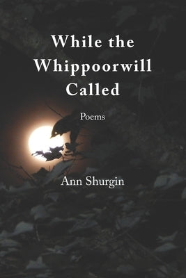 While the Whippoorwill Called by Shurgin, Ann
