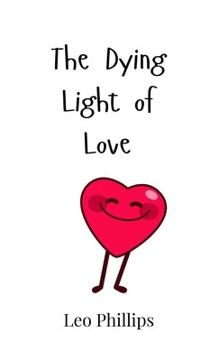 The Dying Light of Love by Phillips, Leo