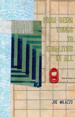 From Being Things, To Equalities In All by Milazzo, Joseph