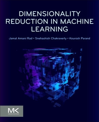 Dimensionality Reduction in Machine Learning by Rad, Jamal Amani