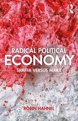 Radical Political Economy: Sraffa Versus Marx by Hahnel, Robin