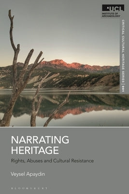 Narrating Heritage: Rights, Abuses and Cultural Resistance by Apaydin, Veysel