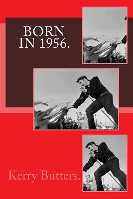 Born in 1956. Birthday Nostalgia. by Butters, Kerry