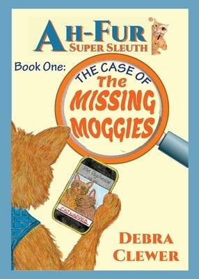 Ah-Fur, Super Sleuth - The Case of The Missing Moggies by Clewerr, Debra