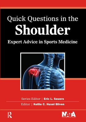 Quick Questions in the Shoulder: Expert Advice in Sports Medicine by Bliven, Kelly