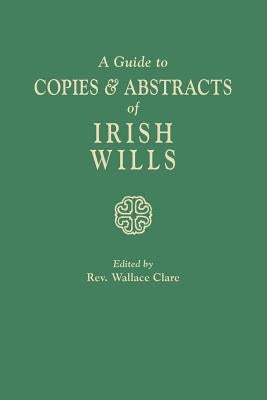 Guide to Copies & Abstracts of Irish Wills by Clare, Wallace